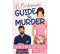 A Bridesmaid’s Guide to Murder: An Emelia Walsh Cozy Mystery (Emelia Walsh Sutton Cozy Mysteries)