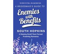 A Bridesmaid's Guide to Enemies with Benefits: A steamy small-town forced proximity romance: 4 (A Bridesmaid's Guide to Getting Married)