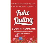 A Bridesmaid's Guide to Fake Dating: A Steamy Small-Town Pretend Boyfriend Romance (A Bridesmaid's Guide to Getting Married)