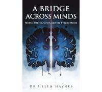 A Bridge Across Minds: Mental Illness, Grief and the Fragile Brain