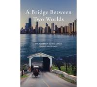 A Bridge Between Two Worlds: My Journey to be Amish