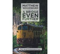 A Bridge Even Further: From the UK to Singapore by train