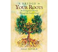 A Bridge to Your Roots: An Evangelical Journey Through the Land of Israel