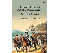 A Brief Account Of The Destruction Of The Indies (Edition1)