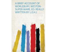 A Brief Account of Worlebury, Weston-Super-Mare, Ed. Really Written by L.E.H.J: 1