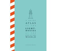 A Brief Atlas of the Lighthouses at the End of the World