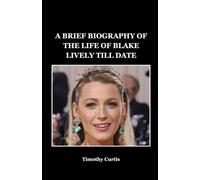A BRIEF BIOGRAPHY OF THE LIFE OF BLAKE LIVELY TILL DATE (BIOGRAPHY OF FAMOUS ACTRESSES)
