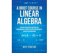 A Brief Course in Linear Algebra: Matrices and Matrix Equations for Undergraduate Students in Applied Mathematics, Science and Engineering