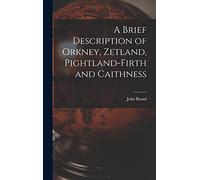 A Brief Description of Orkney, Zetland, Pightland-Firth and Caithness