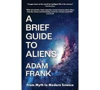 A Brief Guide to Aliens : are we alone in the universe?