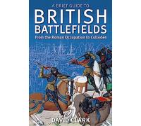 A Brief Guide To British Battlefields