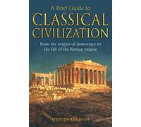 A Brief Guide to Classical Civilization: (Brief Histories)