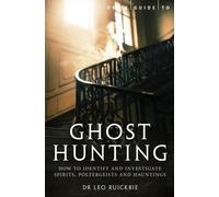 A Brief Guide to Ghost Hunting : How to Investigate Paranormal Activity from Spirits and Hauntings to Poltergeists
