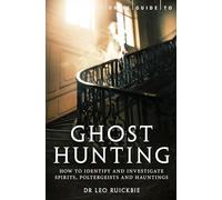 A Brief Guide to Ghost Hunting: How to Investigate Paranormal Activity from Spirits and Hauntings to Poltergeists (Brief Histories)