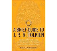 A Brief Guide to J. R. R. Tolkien: A comprehensive introduction to the author of The Hobbit and The Lord of the Rings (Brief Histories)