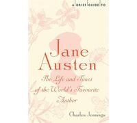 A Brief Guide to Jane Austen – The Life and Times of the World's Favourite Author