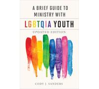 A Brief Guide to Ministry with Lgbtqia Youth: Updated Edition