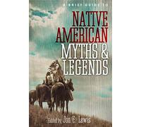 A Brief Guide to Native American Myths and Legends: With a new introduction and commentary by Jon E. Lewis (Brief Histories)