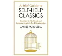 A Brief Guide to Self-Help Classics: From How to Win Friends and Influence People to The Chimp Paradox