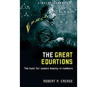 A Brief Guide to the Great Equations: The Hunt for Cosmic Beauty in Numbers (Brief Histories)