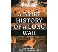 A Brief History of a Long War: Ukraine's Fight Against Russian Domination
