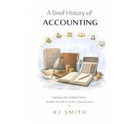 A Brief History of Accounting (A Brief History of - Professions & Industries Edition)