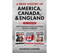 A Brief History of America, Canada and England 3-in-1 Collection: Three Countries Split by an Ocean, Bound by Heritage