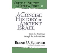 A Brief History of Ancient Israel (Critical Studies in the Hebrew Bible): From the Beginnings Through the Hellenistic Era: 11