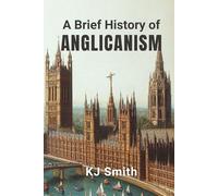 A Brief History of Anglicanism (A Brief History - Religion Edition)