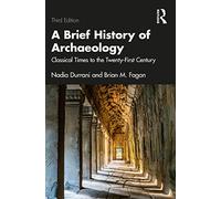 A Brief History of Archaeology: Classical Times to the Twenty-First Century