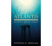 A Brief History of Atlantis: Plato's Ideal State (Brief Histories)