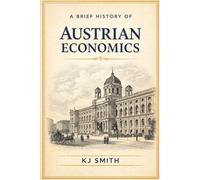 A Brief History of Austrian Economics (A Brief History of Economics Edition)