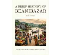 A Brief History Of Beanibazar: From Ancient Roots To Modern Times