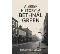 A Brief History Of Bethnal Green