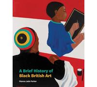 A Brief History of Black British Art (Brief Histories)