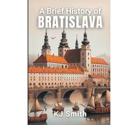 A Brief History of Bratislava (A Brief History of - City Edition)