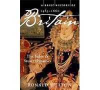 A Brief History of Britain 1485-1660: The Tudor and Stuart Dynasties: 2 (Brief Histories)