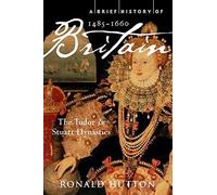 A Brief History of Britain 1485-1660: The Tudor and Stuart Dynasties: 2 (Brief Histories) by Hutton, Ronald Published by Robinson (2011)