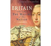 A Brief History of Britain 1660 - 1851: The Making of the Nation (Brief Histories)