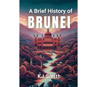 A Brief History of Brunei (A Brief History - Around the World Edition)