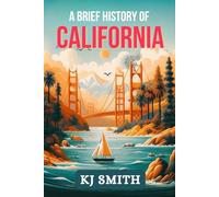 A Brief History of California (US States - A Brief History)