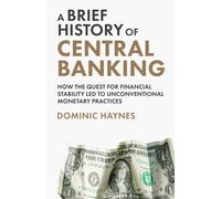 A Brief History of Central Banking: How the Quest for Financial Stability Led to Unconventional Monetary Practices