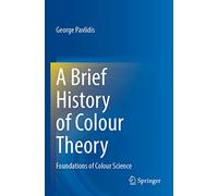 A Brief History of Colour Theory: Foundations of Colour Science