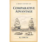 A Brief History of Comparative Advantage (A Brief History of Economics Edition)
