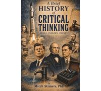 A Brief History of Critical Thinking: Ideas. Inquiry. Impact. (Critical Thinking by Repetition)
