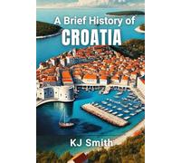 A Brief History of Croatia (A Brief History - Around the World Edition)