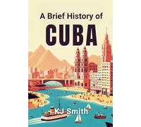 A Brief History of Cuba (A Brief History - Around the World Edition)