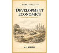 A Brief History of Developmental Economics (A Brief History of Economics Edition)