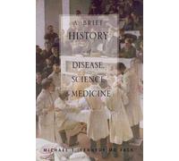 A Brief History of Disease,Science and Medicine: From the Ice Age to the Genome Project