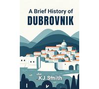 A Brief History of Dubrovnik (A Brief History of - City Edition)